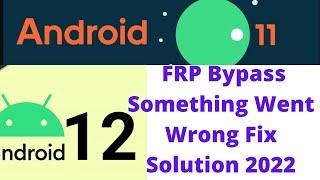 Samsung Android 11 and 12 FRP Bypass Something Went Wrong Fix Solution 2022 New Method