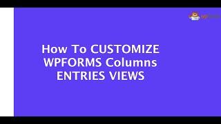 How To Customize Columns Entries Views – WP Forms