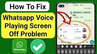 Fix Whatsapp voice play screen off (100% Working) | Whatsapp voice message play screen off problem