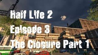 Half Life 2 Episode 3 The Closure - Gameplay Part 1 - Full Walkthrough HD