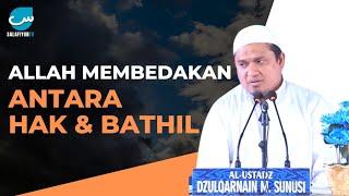 Allah Membedakan antara yang Hak & Bathil  Ustadz Dzulqarnain M Sunusi