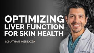 Jonathan Mendoza: Optimizing Liver Function for Skin Health