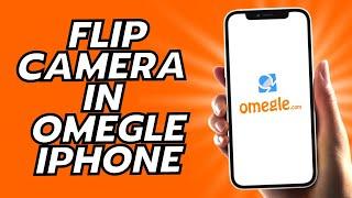 How To Flip Camera In Omegle iPhone - 2025!