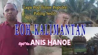 EOH KALIMANTAN-Cipt/Vocal-ANIS HANOE-HILA MALAKA Channel (HMC)