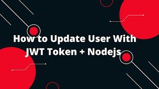  JWT Authentication in Node.js #5 How to Update User With JWT Token + Nodejs 
