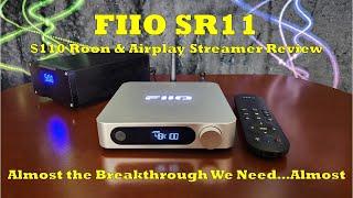 Fiio SR11 Audio Streamer - The Breakthrough Budget Streamer the Market Has Needed?