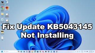 Fix Update KB5043145 Not Installing On Windows 11 (Version 23H2/22H2)