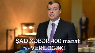 TƏCİLİ ŞAD XƏBƏR. 400 manat VERİLƏCƏK! son dəqiqə xeberler