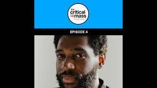 Critical Mass Podcast | Episode 004: Jecorey Arthur