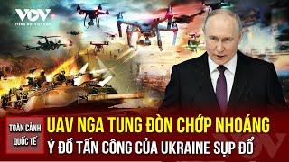 TOÀN CẢNH QUỐC TẾ SÁNG 25/5: Nga tấn công UAV như vũ bão, bẻ gãy ý đồ của Ukraine