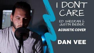 I Don't Care - Ed Sheeran & Justin Bieber- Dan Vee Cover