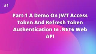 Part-1 A Demo On JWT Access Token And Refresh Token Authentication In .NET6 Web API