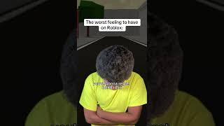 The worst feeling to have on Roblox: