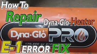 DYNA-GLO Heater E1 CODE Fix Troubleshooting E-1 ERROR Home Depot DYNA GLO PRO Not Firing E 1 REPAIR