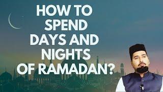 How to spend days and nights of Ramadan | رمضان کے دن اور راتیں کیسے گزاریں | By A. H. M. Danyal