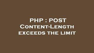 PHP : POST Content-Length exceeds the limit