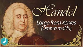 Handel - Largo from Xerxes (Ombra mai fu)