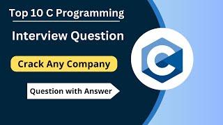 Top 10 C Programming Interview Question | Question With Answers | Most Asked  Question|  C Interview