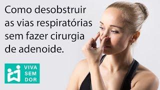 Como desobstruir as vias respiratórias sem fazer cirurgia de adenoide.