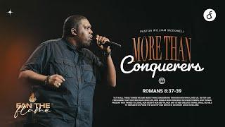 More Than Conquerors | Pastor William McDowell | Fan The Flame - September 2023