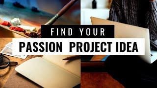 How to Find the Best Passion Project Idea (for You)