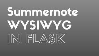 Using the Summernote WYSIWYG Editor in a Flask App