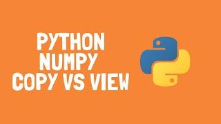 How to use copy and view of numpy arrays in Python