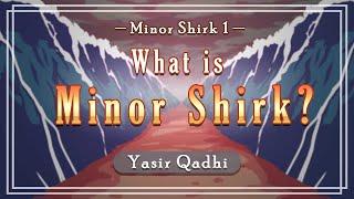 Minor Shirk 1: What is Minor Shirk? | Shaykh Yasir Qadhi