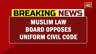 Muslim Law Board Opposes Uniform Civil Code, Says UCC Is Against Minorities | Breaking News