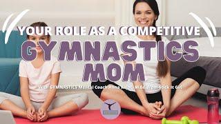 Your Role As A Gymnastics Mom of a Competitive Gymnast