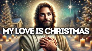 My Love Is Christmas | God Says | God Message Today | Gods Message Now | God Message