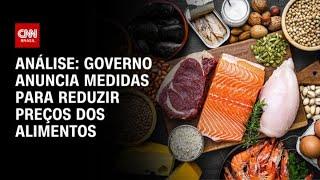 Análise: Governo anuncia medidas para reduzir preços dos alimentos | WW