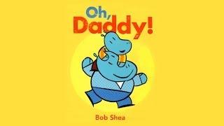 Oh, Daddy! by Bob Shea.  Grandma Annii's Storytime