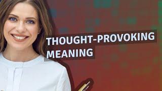 Thought-provoking | meaning of Thought-provoking