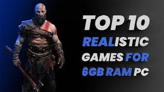 TOP 10 INSANE REALISTIC GAMES FOR 6 GB RAM | 1 GB VRAM PC