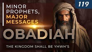 Obadiah: The Kingdom Shall Be YHWH’s | Minor Prophets, Major Messages