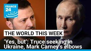 “Yes, but…” Truce seeking in Ukraine, Mark Carney's elbows • FRANCE 24 English