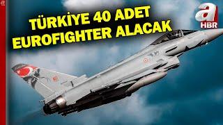 Türkiye 40 Adet Eurofıghter Savaş Uçağı Alacak l A Haber