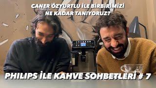 Caner ile Birbirimizi Ne Kadar Tanıyoruz? | PHILIPS İLE KAHVE SOHBETLERİ #7