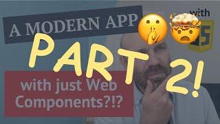 Can you build a web app with vanilla Web Components in 2024 - PART 2!