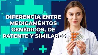 Diferencia entre medicamentos Genéricos, de Patente y Similares. 