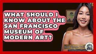 What Should I Know About The San Francisco Museum Of Modern Art? - Inside Museum Walls