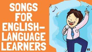 7 SONGS FOR ENGLISH LANGUAGE-LEARNERS || SONGS FOR LEARNING ENGLISH