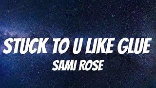 sami rose - stuck to u like glue (Lyrics)