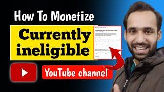 Currently ineligible for monetization | How to solve currently ineligible for monetization