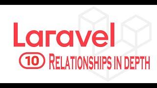 Lesson 10 Laravel Relationships in depth