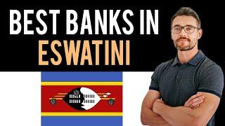  The 3 Best Banks in Eswatini (fmr. "Swaziland") (Full Guide) - Open Bank Account