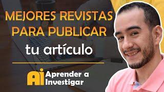 Las mejores REVISTAS para PUBLICAR tus ARTÍCULOS CIENTÍFICOS - Aprender a investigar