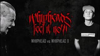 WHIPHEAD VS X WHIPHEAD