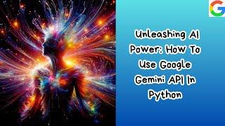 Unleashing AI Power : How To Use Google Gemini API In Python | Boost Your App Productivity Today